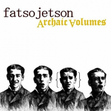 Fatso Jetson - Archaic Volumes