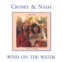 Crosby & Nash - Wind On the Water