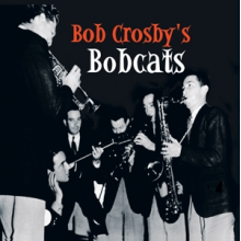 Crosby, Bob & Bobcats - Bob Crosby's Bobcats