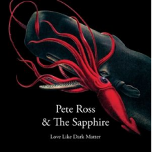 Ross, Pete -& the Sapphire- - Long Live Dark Matter/Worthy of Love