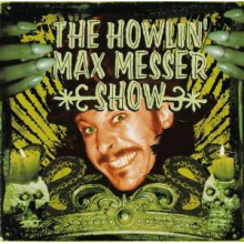 Howlin' Max Messer Show, the - The Howlin' Max Messer Show