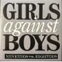 Girls Against Boys - Nineties Vs. Eighties