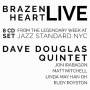 Douglas, Dave -Quintet- - Brazen Heart Live At Jazz Standard - Complete