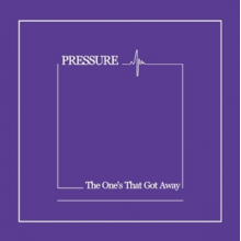 Pressure - The One's That Got Away