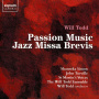 Todd, Will - Passion Music / Jazz Missa Brevis