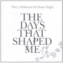 Waterson, Marry & Olivier Knight - Days That Shaped Me