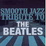 Beatles - Smooth Jazz Tribute To the Beatles