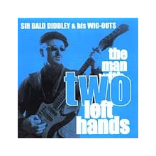 Sir Bald Diddley & His Wig-Outs - The Man With To Left Hands