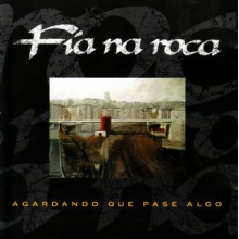 Fia Na Roca - Agardando Que Pase Algo