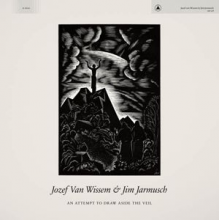 Jarmusch, Jim & Jozef Van Wissem - An Attempt To Draw Aside the Veil
