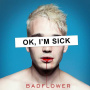 Badflower - Ok, I'm Sick