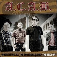 A.C.A.B. - Where Have All the Bootboys Gone? (Best of)