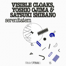 Visible Cloaks & Yoshio Ojima & Satsuki Shibano - Serenitatem (Frkwys Vol. 15)