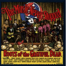 Grateful Dead - Music Never Stopped - Roots of the Grateful Dead