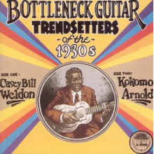 Weldon, Casey Bill & Kokomo Arnold - Bottleneck Guitar Trendsetters of the 1930s