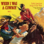 V/A - When I Was a Cowboy Vol.1 - Early American Songs of the West