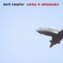Knopfler, Mark - Sailing To Philadelphia