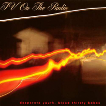 Tv On the Radio - Desperate Youth, Blood Thirsty Babe