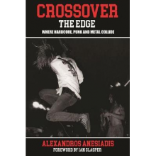 Anesiadis, Alexandros - Crossover the Edge: Where Hardcore, Punk & Metal Collide