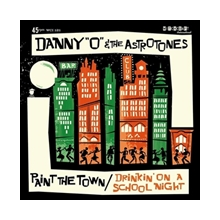 Danny 'O' & the Astrotones - Paint the Town/Drinkin' On a School Night