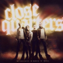 Close Quarters - We Believe In Rock'n'roll
