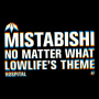 Mistabishi - No Mattter/Lowlifes Theme