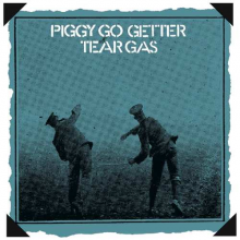 Tear Gas - Piggy Go Getter