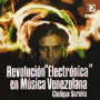 Sarabia, Chelique - Revolucion Electronica En Musica Venezolana