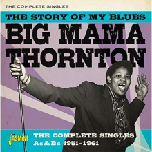 Thornton, Big Mama - Story of My Blues - the Complete Singles As & Bs 1951-1961