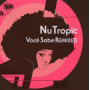 Nu Tropic - Voce Sable Remixed
