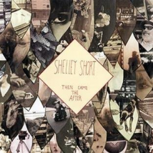 Short, Shelley - Then Came the After