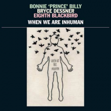 Bonnie 'Prince' Billy & Bryce Dessner & Eight Blac - When We Are Inhuman