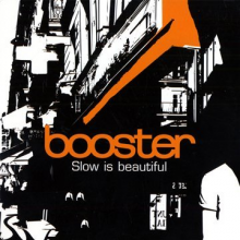 Booster - Slow is Beautiful