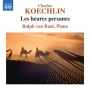 Raat, Ralph Van - Koechlin: Les Heures Persanes