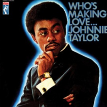 Taylor, Johnnie - Who's Making Love