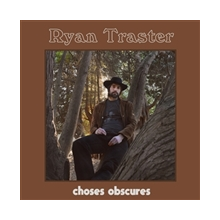 Traster, Ryan - Choses Obscures