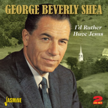 Shea, George Berverly - I'd Rather Have Jesus