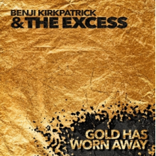 Kirkpatrick, Benji & the Excess - Gold Has Worn Away