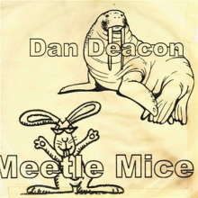 Deacon, Dan - Meetle Mice