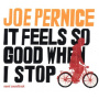 Pernice, Joe - It Feels So Good When I Stop