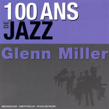Miller, Glenn - 100 Ans De Jazz