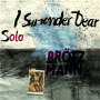 Brotzmann, Peter - I Surrender Dear