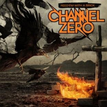 Channel Zero - Feed 'Em With a Brick