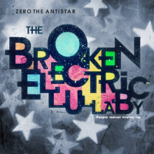 Zero the Antistar - Broken Electric Lullaby