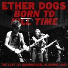 Ether Dogs - Born To Kill Time