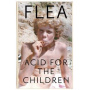 Red Hot Chili Peppers - Acid For the Children: Autobiography of Flea, the Red Hot Chili Peppers Legend