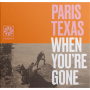 Paris, Texas - When You're Gone