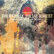 Mazurek, Rob -Pulsar Quartet- - Stellar Pulsations