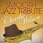 Wilson, Charlie - Smooth Jazz Tribute