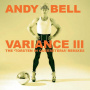 Bell, Andy - Variance Iii: the Torsten In Queereteria Remixes